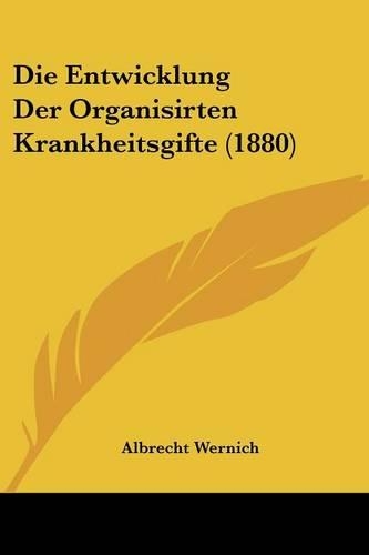 Die Entwicklung Der Organisirten Krankheitsgifte (1880)