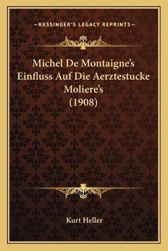 Michel De Montaigne's Einfluss Auf Die Aerztestucke Moliere's (1908)