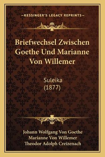 Briefwechsel Zwischen Goethe Und Marianne Von Willemer