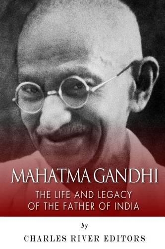 Mahatma Gandhi: The Life and Legacy of the Father of India