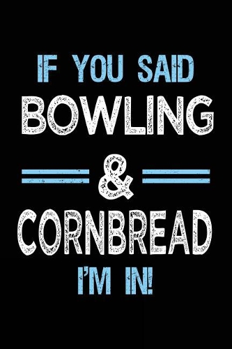 If You Said Bowling & Cornbread I'm in: Bowling Notebook Journal