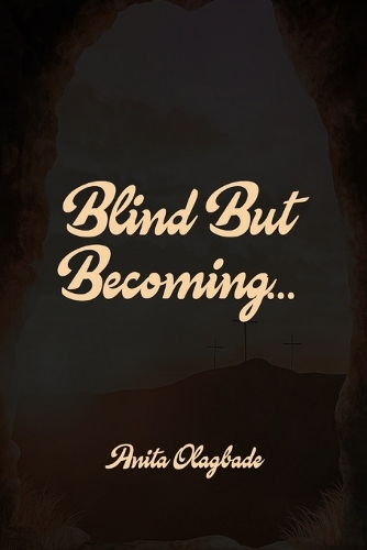 Blind But Becoming...