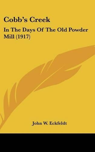 Cobb's Creek: In The Days Of The Old Powder Mill (1917)