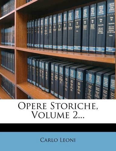 Opere Storiche, Volume 2...