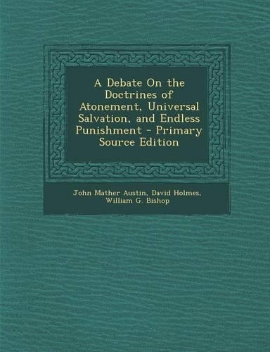 A Debate on the Doctrines of Atonement, Universal Salvation, and Endless Punishment