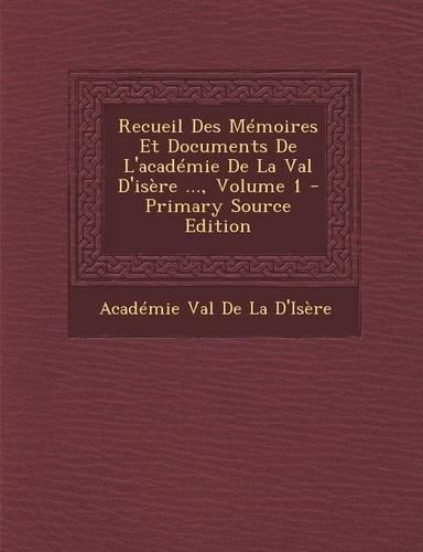 Recueil Des Memoires Et Documents de L'Academie de La Val D'Isere ..., Volume 1