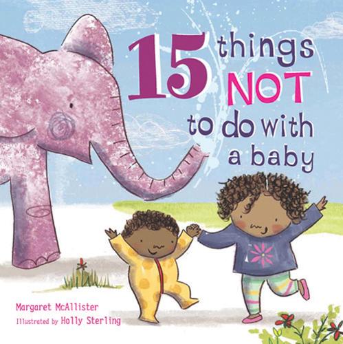 15 Things Not to Do with a Baby: (15 Things Not To Do)