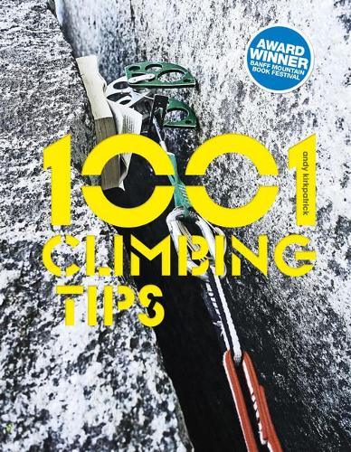 1001 Climbing Tips: The essential climbers’ guide: from rock, ice and big-wall climbing to diet, training and mountain survival(1001 Tips)
