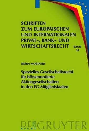 Spezielles Gesellschaftsrecht Für Börsennotierte Aktiengesellschaften in Den Eg-Mitgliedstaaten: (34 Schriften Zum Europäischen Und Internationalen Privat-, Bank)
