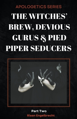 The Witches' Brew, Devious Gurus & Pied Piper Seducers Part 2: (10 Perilous Times)