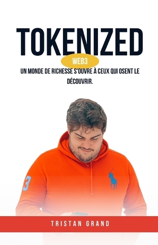 Tokenized: Un monde de richesse s'ouvre à ceux qui osent le découvrir.