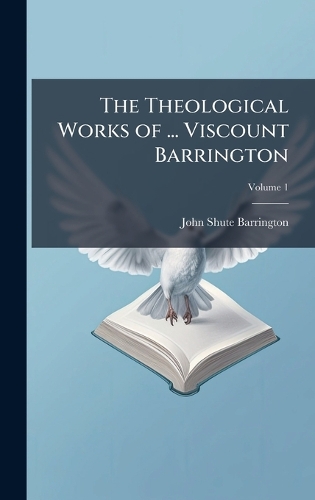 The Theological Works of ... Viscount Barrington