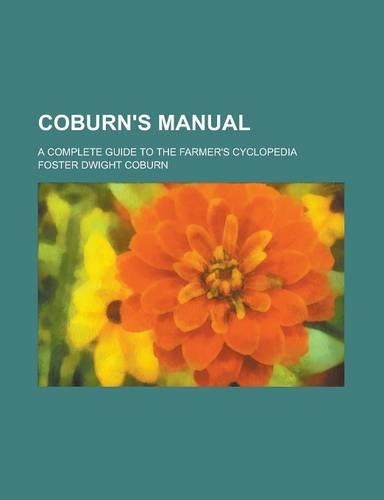 Coburn's Manual; A Complete Guide to the Farmer's Cyclopedia