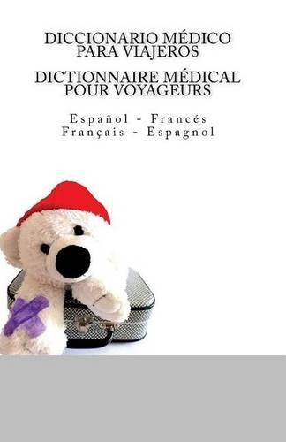 Diccionario medico para viajeros: Espanol - Frances / Dictionnaire medical pour voyageurs: Francais - Espagnol