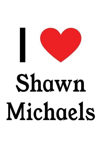 I Love Shawn Michaels