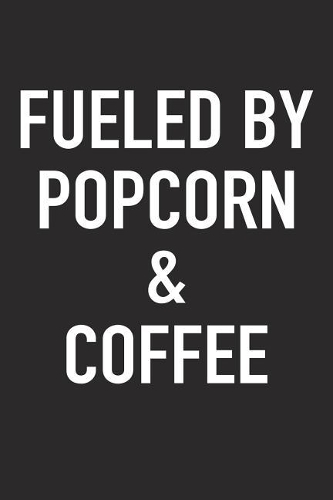Fueled by Popcorn and Coffee: A 6x9 Inch Matte Softcover Journal Notebook with 120 Blank Lined Pages and a Funny Caffeine Powered Cover Slogan