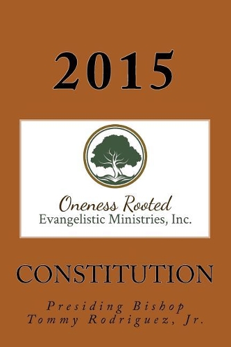 Constitution of Oneness Rooted Evangelistic Ministries, Inc.