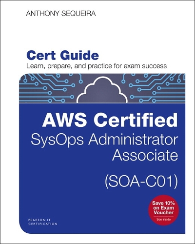 AWS Certified SysOps Administrator - Associate (SOA-C01) Cert Guide: (Certification Guide)