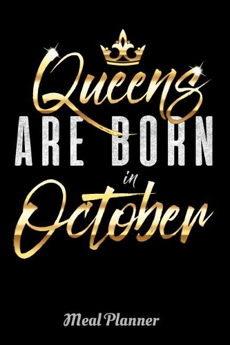 Queens Are Born In October Meal Planner: 6 x 9 Notebook, 120 lined pages, Version 1