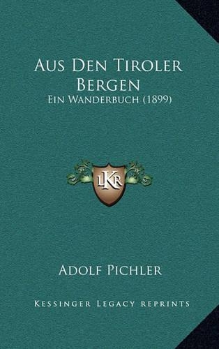 Aus Den Tiroler Bergen: Ein Wanderbuch (1899)