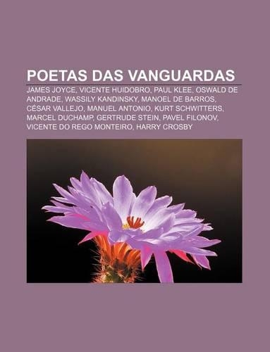Poetas Das Vanguardas: James Joyce, Vicente Huidobro, Paul Klee, Oswald de Andrade, Wassily Kandinsky, Manoel de Barros, Cesar Vallejo