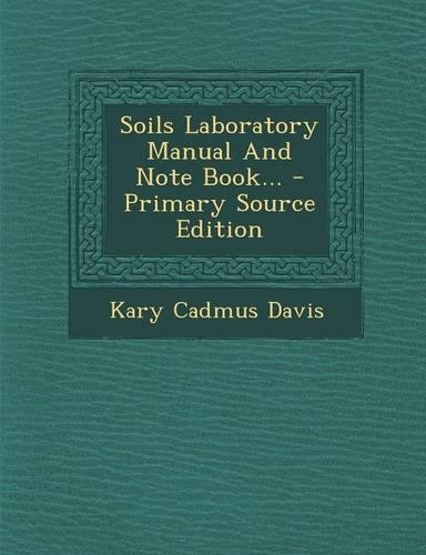 Soils Laboratory Manual and Note Book... - Primary Source Edition