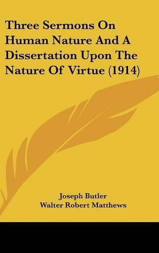 Three Sermons On Human Nature And A Dissertation Upon The Nature Of Virtue (1914)