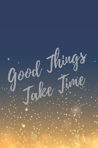 Good Things Take Time: Super Boss & Girl Boss Inspirational Quotes Journal & Notebook (Boss Appreciation Gifts)