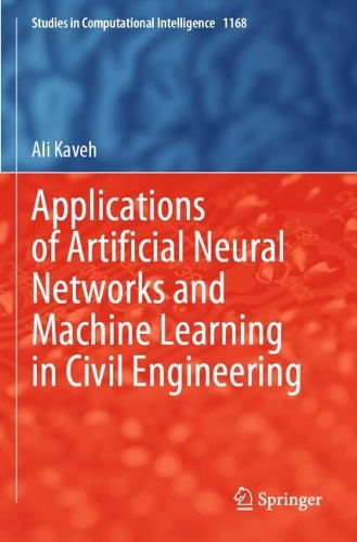 Applications of Artificial Neural Networks and Machine Learning in Civil Engineering: (1168 Studies in Computational Intelligence)