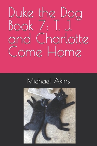 Duke the Dog Book 7: T. J. and Charlotte Come Home(7 Duke the Dog)