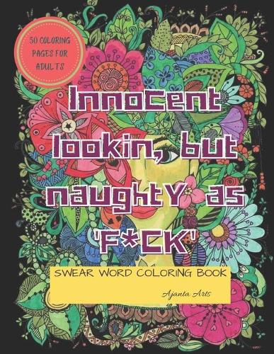 Innocent Lookin But Naughty As F*ck / Swear Word Coloring Book