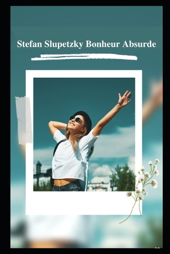 Stefan Slupetzky Bonheur Absurde