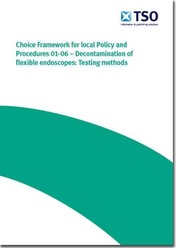 Decontamination of flexible endoscopes: Testing methods(CFPP 01-06 Choice framework for local policy and procedures)