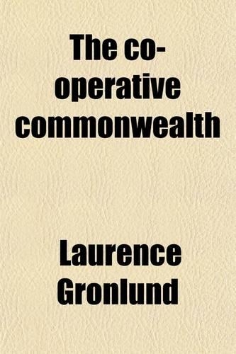The Co-Operative Commonwealth; An Exposition of Socialism