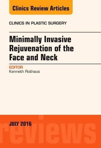 Minimally Invasive Rejuvenation of the Face and Neck, An Issue of Clinics in Plastic Surgery: Volume 43-3(Volume 43-3 The Clinics: Surgery)