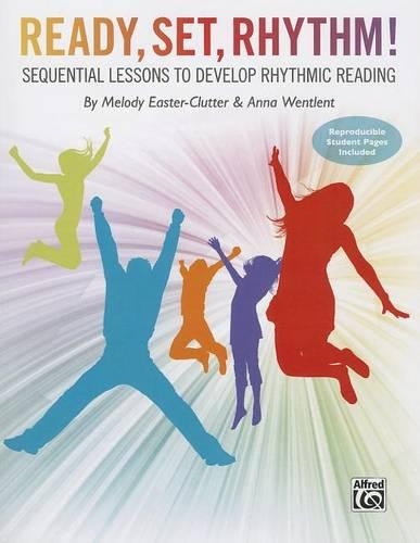 Ready, Set, Rhythm!: Sequential Lessons to Develop Rhythmic Reading