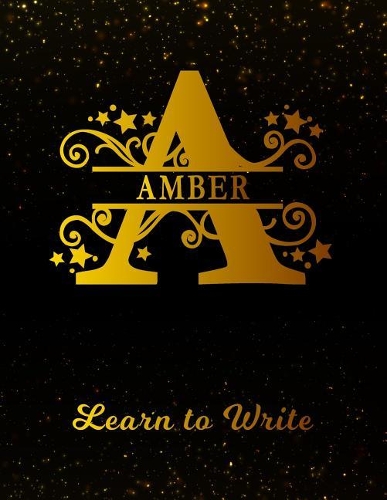 Amber Learn to Write: Personalized Letter a First Name Handwriting Primary Composition Practice Paper Gold Glitter Effect Notebook Cover Dashed Midline Workbook for Kinde