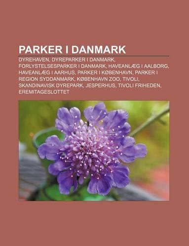 Parker I Danmark: Dyrehaven, Dyreparker I Danmark, Forlystelsesparker I Danmark, Haveanlaeg I Aalborg, Haveanlaeg I Aarhus, Parker I Kobenhavn