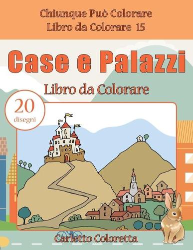 Case e Palazzi Libro da Colorare: 20 disegni(15 Chiunque Può Colorare Libro Da Colorare)