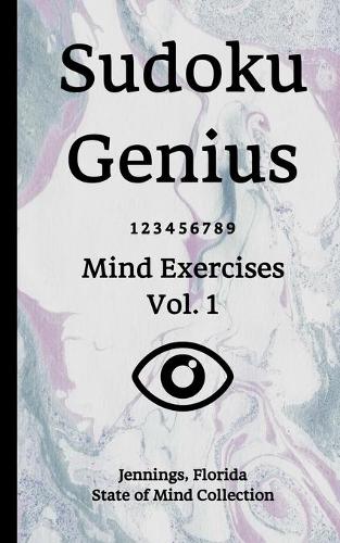 Sudoku Genius Mind Exercises Volume 1: Jennings, Florida State of Mind Collection