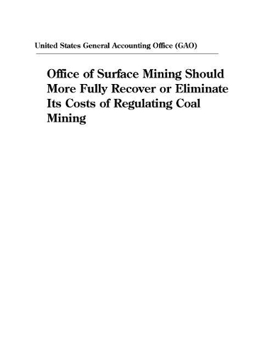 Office of Surface Mining Should More Fully Recover or Eliminate Its Costs of Regulating Coal Mining
