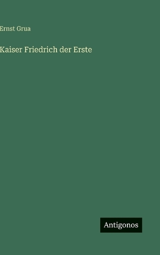 Kaiser Friedrich der Erste