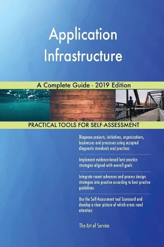 Application Infrastructure A Complete Guide - 2019 Edition