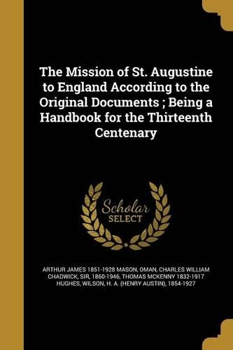The Mission of St. Augustine to England According to the Original Documents; Being a Handbook for the Thirteenth Centenary