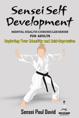 Sensei Self Development Mental Health Chronicles Series - Exploring Your Identity and Self-Expression: (Sensei Self Development Mental Health Chronicles)