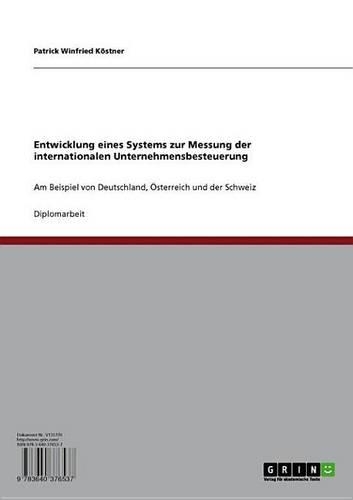 Entwicklung Eines Systems Zur Messung Der Internationalen Unternehmensbesteuerung: Am Beispiel Von Deutschland, Osterreich Und Der Schweiz