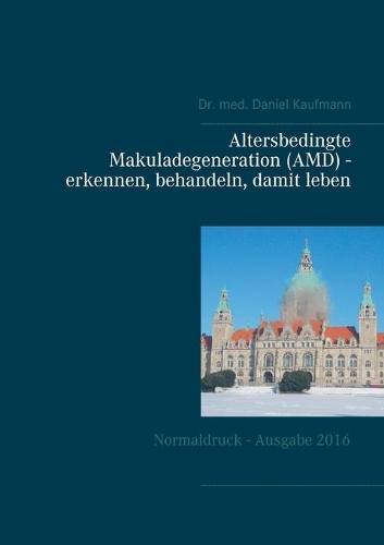 Altersbedingte Makuladegeneration (AMD) - erkennen, behandeln, damit leben: Normaldruck - Ausgabe 2016