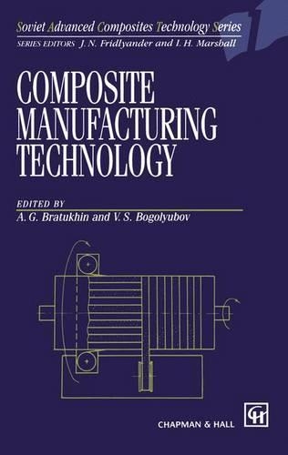 Composite Manufacturing Technology: (1 Soviet Advanced Composites Technology Series)