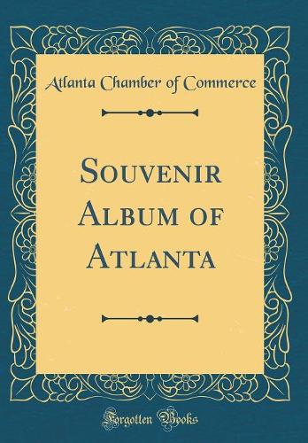 Souvenir Album of Atlanta (Classic Reprint)
