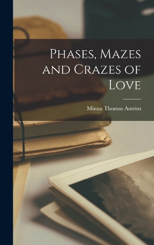 Phases, Mazes and Crazes of Love
